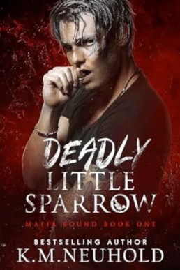 Deadly Little Sparrow (Mafia Bound #1) by K.M. Neuhold