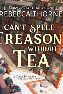 Can’t Spell Treason Without Tea (The Tomes & Tea Cozy Fantasy Series, Book 1)