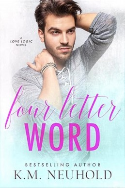 Four Letter Word (Love Logic #2) by K.M. Neuhold