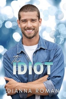 The Idiot (Carver Brothers #2) by Dianna Roman
